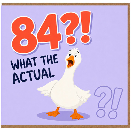 84th Birthday Card, Funny Goose What The Actual Card
