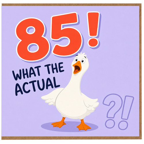 85th Birthday Card, Funny Goose What The Actual Birthday Card
