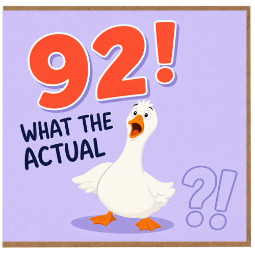 92nd Birthday Card, Funny Goose What The Actual 92!