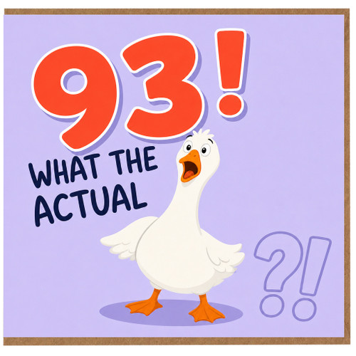 93rd Birthday Card, Funny Goose What The Actual 93!