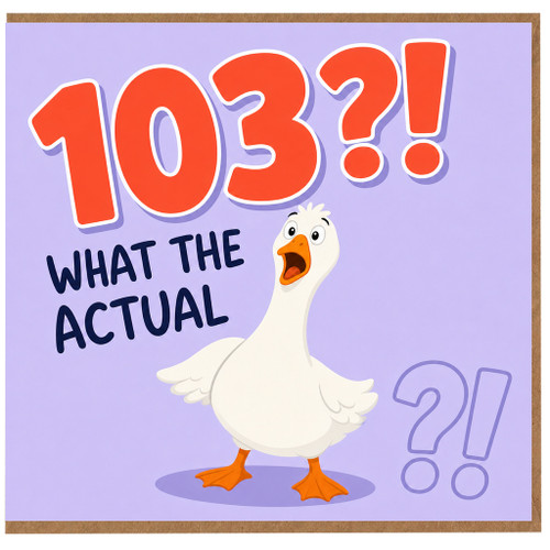 103rd Birthday Card, Funny Goose What The Actual Card