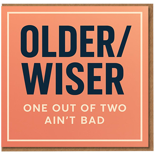 Funny 'Older/Wiser - One Out of Two Ain’t Bad' Birthday Card - Humorous Typography Design for Him or Her