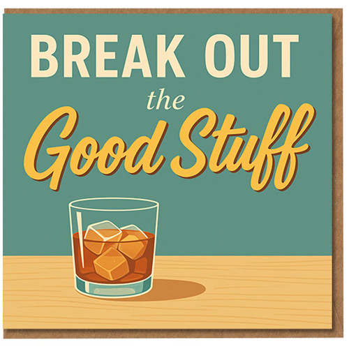 Break Out the Good Stuff Birthday Card - Whisky Glass Illustration - Celebration Greeting Card for Him or Her