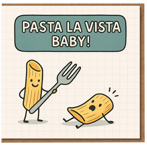 Funny Pasta Pun Greeting Card - 'Pasta La Vista Baby!' - Cartoon Pasta and Fork - Humorous Birthday or Any Occasion Card - Blank Inside with Envelope