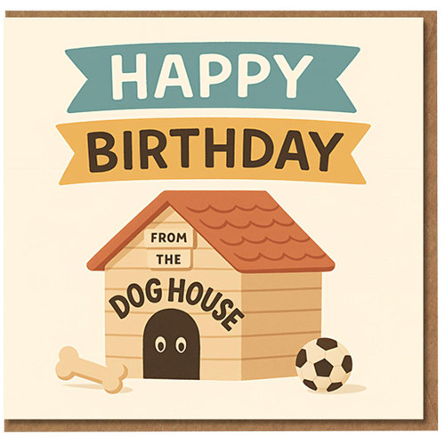 Funny Dog House Birthday Card - Happy Birthday From the Dog House - Humour Lover Card for Him or Her