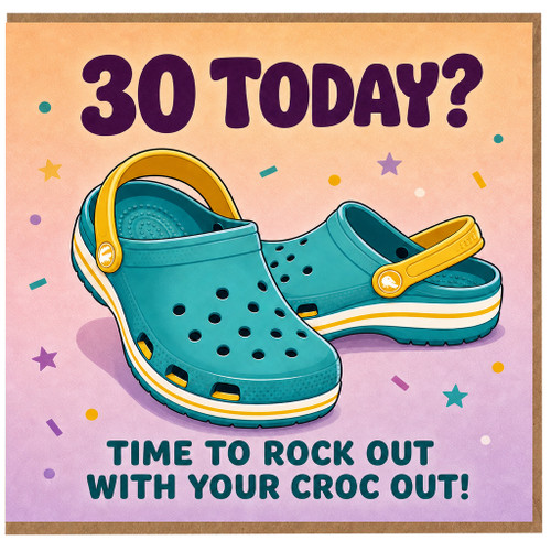 30th Birthday Card, Time to Rock Out With Your CROC Out Funny Card