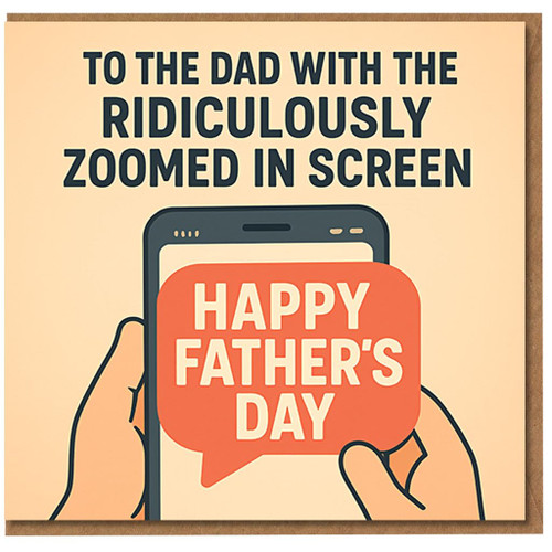 Funny Father’s Day Card for Dad - 'To the Dad with the Ridiculously Zoomed In Screen' Phone Joke - Happy Father’s Day - Humour Card from Son, Daughter or Family