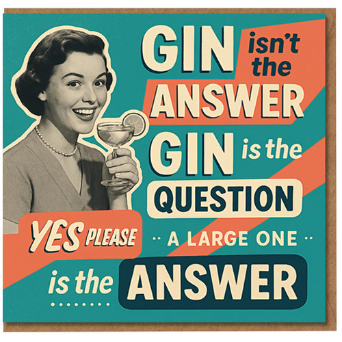 Funny Gin Birthday Card - Retro Vintage Humour - 'Gin Isn't the Answer, Gin Is the Question, Yes Please a Large One Is the Answer' - Greeting Card for Friends and Lovers