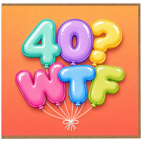 40th Birthday Card, WTF Balloon Design
