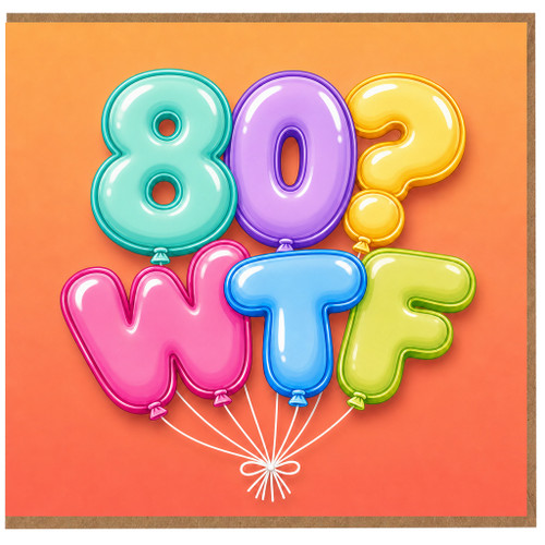 80th Birthday Card, Funny 80 WTF Balloon Design