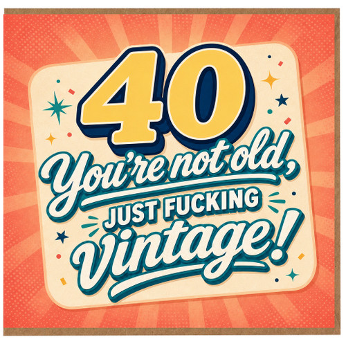 40th Birthday Card, You're Not Old Just Fucking Vintage Card
