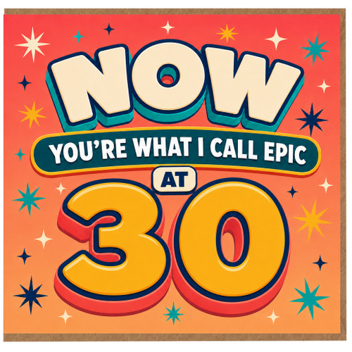 30th Birthday Card, Now You're What I Call Epic at 30