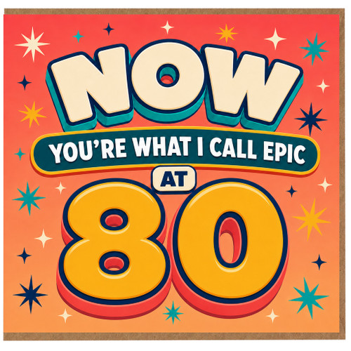 80th Birthday Card, Now You’re What I Call Epic at 80