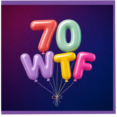 70th Birthday Card, Funny WTF Balloon Design