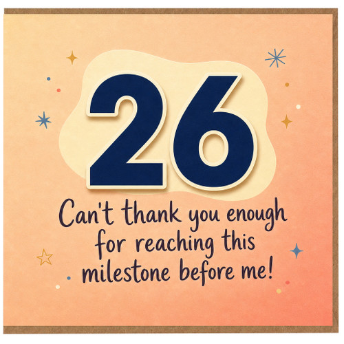 26th Birthday Card, Can't Thank You Enough For Reaching This Milestone Before Me