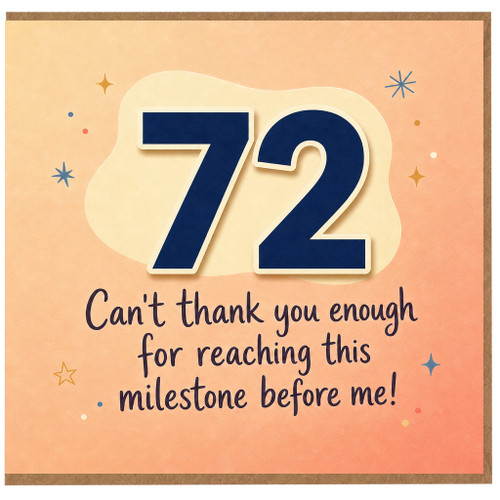 72nd Birthday Card, Can't Thank You Enough For Reaching This Milestone Before Me