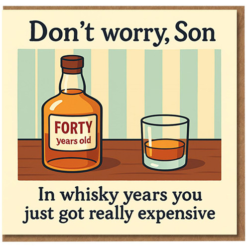 Son 40th Birthday Card - Funny Whisky Years Joke - Don't Worry, Son, You Just Got Really Expensive - Humorous Card for Him