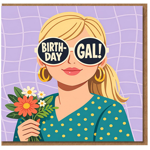 Birthday Gal Card for Her - Fun Illustration of Woman in Sunglasses with Flowers - Funny Female Birthday Card for Friend, Sister, Wife, Daughter, Mum - Blank Inside