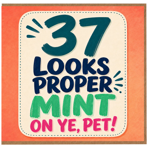 37th Birthday Card, Looks Proper Mint On Ye, Pet!