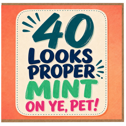 40th Birthday Card, 40 Looks Proper Mint On Ye, Pet!