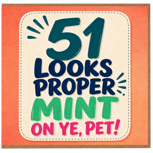 51st Birthday Card, 51 Looks Proper Mint On Ye, Pet!