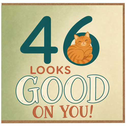 46th Birthday Card, Looks Good On You