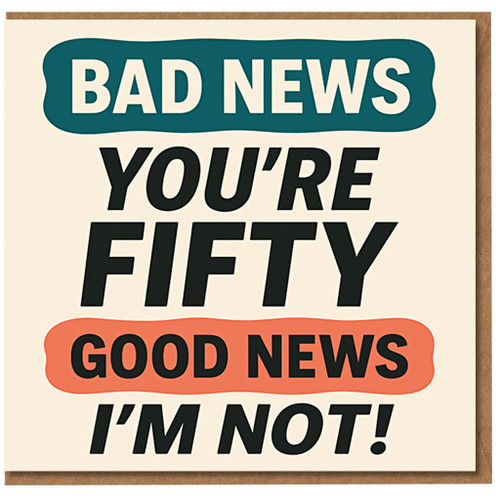 Funny 50th Birthday Card - Bad News You're Fifty, Good News I'm Not - Humour Card for Men or Women, Friend or Colleague
