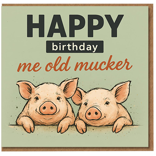 Funny Birthday Card for Friend - Me Old Mucker - Cute Pig Illustration - Humorous UK Slang Greeting Card - Blank Inside, For Him or Her