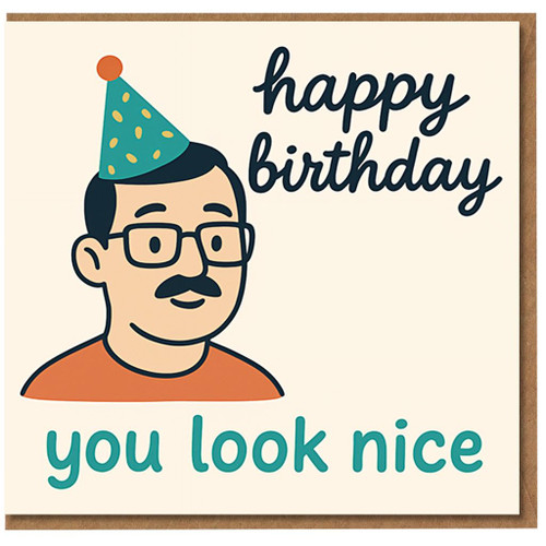 Happy Birthday You Look Nice Card - Cute Funny Cartoon Man with Party Hat - Humorous Birthday Greeting Card for Friends, Family and Colleagues