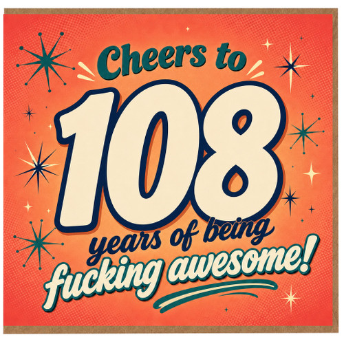 108th Birthday Card, Cheers to 108 Years of Being Fucking Awesome