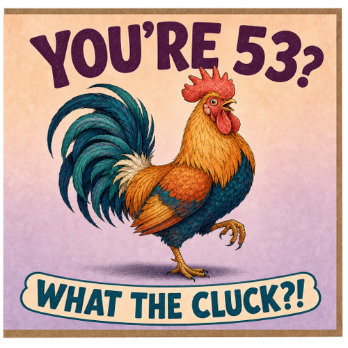53rd Birthday Card, Funny Rooster 'What The Cluck?!' Card