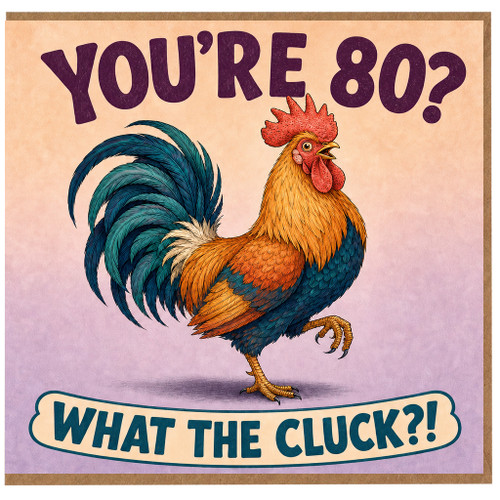 80th Birthday Card, Funny Rooster You’re 80? What the Cluck?! Card