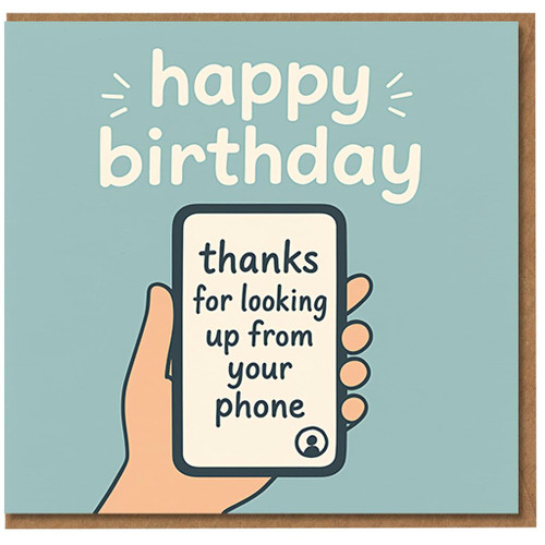 Funny Birthday Card - Thanks for Looking Up From Your Phone - Smartphone Humour Design - For Him, Her, Friend or Teen