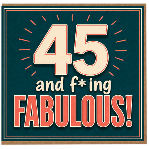 45th Birthday Card, And F*ing Fabulous!