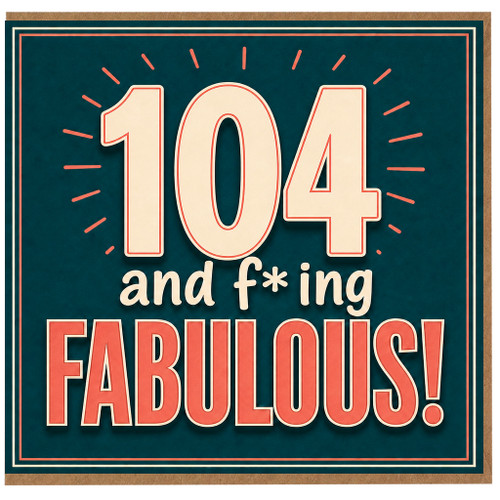 104th Birthday Card, 104 and Fabulous Funny Birthday Card
