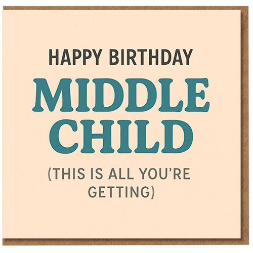 Funny Middle Child Birthday Card - Happy Birthday Middle Child (This Is All You're Getting) - Humour Sibling Card for Brother or Sister