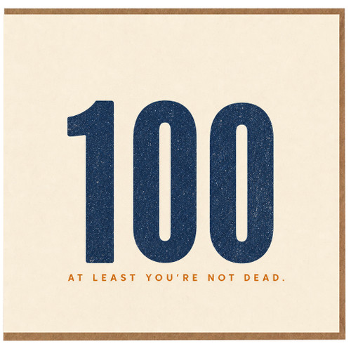 100th Birthday Card, Funny At Least You’re Not Dead Card