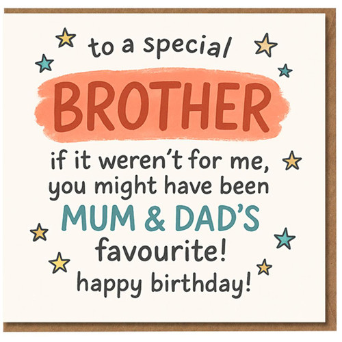 Funny Brother Birthday Card - To a Special Brother, ‘If It Weren’t for Me You Might Have Been Mum & Dad’s Favourite’ - Humorous Sibling Banter