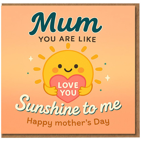 Mum You Are Like Sunshine To Me Mother's Day Card - Cute Sun Holding Heart 'LOVE YOU'