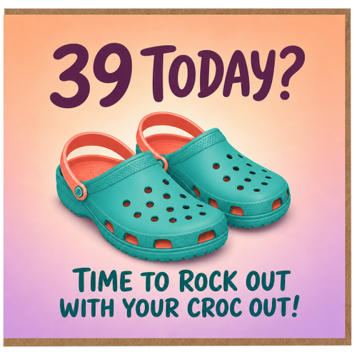 39th Birthday Card, Time to Rock Out with Your Croc Out Funny Birthday Card
