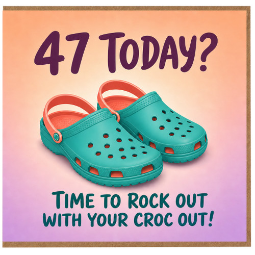 47th Birthday Card, Time To Rock Out With Your Croc Out Funny 47 Today Card