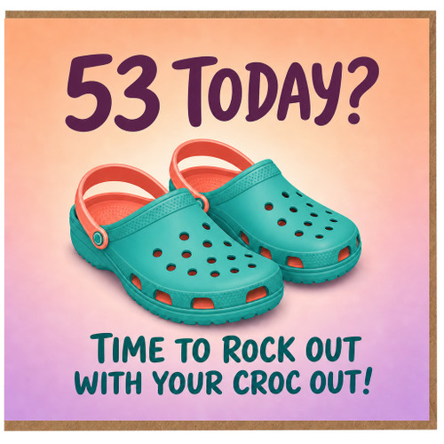 53rd Birthday Card, Time to Rock Out with Your Croc Out Funny Birthday Card