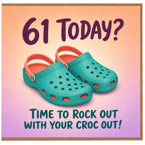 61st Birthday Card, Time to Rock Out With Your Croc Out Funny Birthday Card