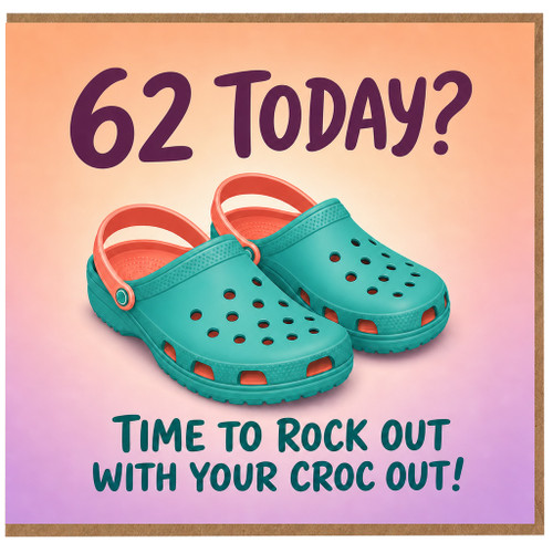 62nd Birthday Card, Time to Rock Out With Your CROC Out Funny Birthday Card