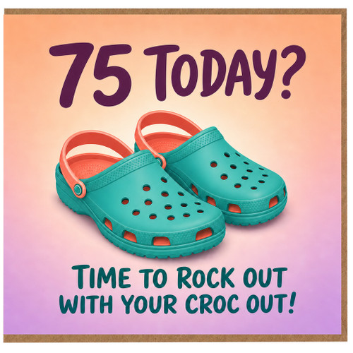 75th Birthday Card, Time to Rock Out with Your Croc Out Funny Birthday Card