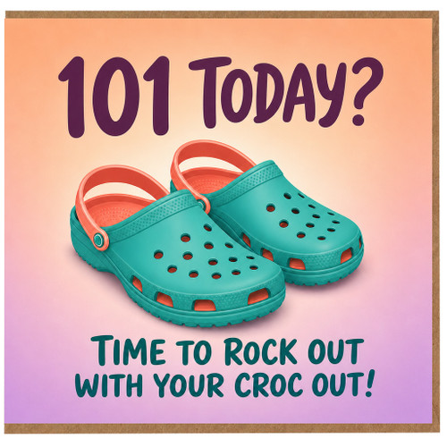 101st Birthday Card, Time to Rock Out with Your Croc Out
