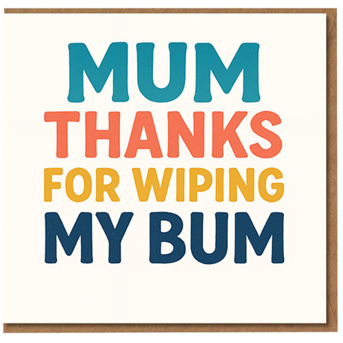 Funny Mother's Day Card for Mum - 'Mum Thanks For Wiping My Bum' Cheeky Thank You from Son or Daughter