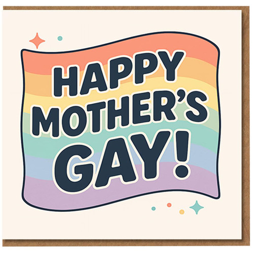 Funny LGBTQ+ Mother's Day Card for Mum - 'Happy Mother's Gay!' Rainbow Pride Flag Design, Humorous Mum Card from Son, Daughter or Partner