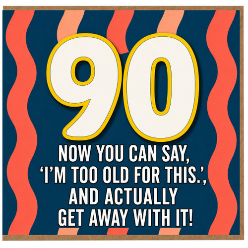 90th Birthday Card, Funny Age 90 Card, Now You Can Say I'm Too Old For This Card