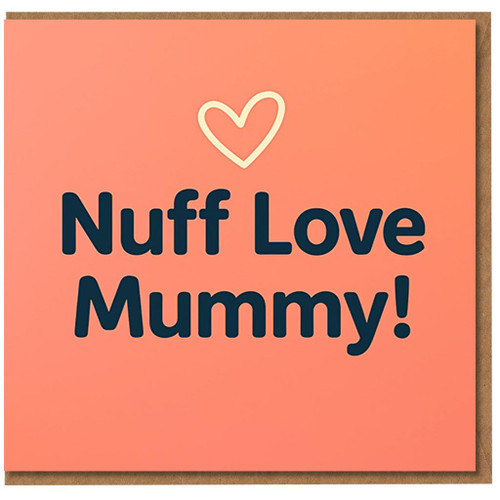 Nuff Love Mummy! Heart Design Greeting Card - Sweet Mother’s Day or Mum Birthday Card from Son or Daughter